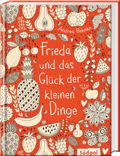 Frieda und das Glück der kleinen Dinge: warmherzige Geschichte, die Mut macht, den eigenen Weg zu gehen und Neuem gegenüber offen zu sein – Kinderbuch für Mädchen und Jungen ab 9 Jahre von Sdpol Verlag GmbH